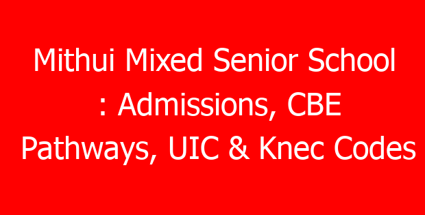 Mithui Mixed Senior School : Admissions, CBE Pathways, UIC & Knec Codes