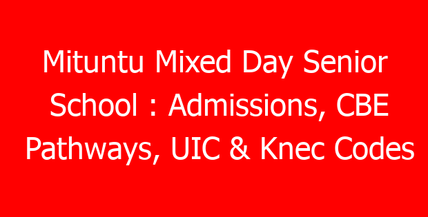 Mituntu Mixed Day Senior School : Admissions, CBE Pathways, UIC & Knec Codes