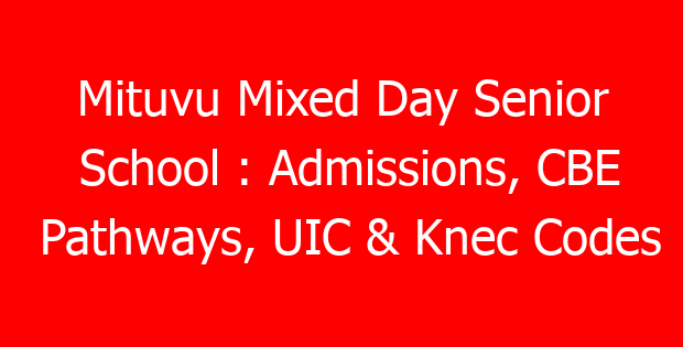 Mituvu Mixed Day Senior School : Admissions, CBE Pathways, UIC & Knec Codes