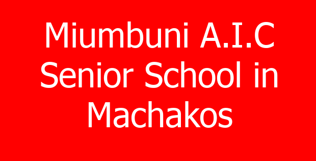 Miumbuni A.I.C Senior School in Machakos