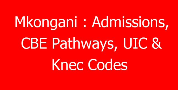 Mkongani : Admissions, CBE Pathways, UIC & Knec Codes