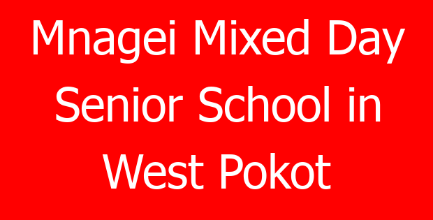 Mnagei Mixed Day Senior School in West Pokot