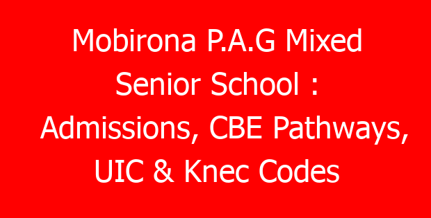 Mobirona P.A.G Mixed Senior School : Admissions, CBE Pathways, UIC & Knec Codes