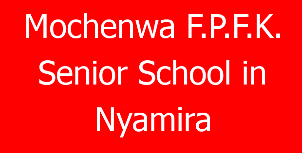 Mochenwa F.P.F.K. Senior School in Nyamira