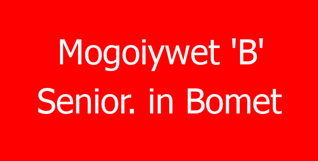 Mogoiywet ‘B’ Senior. in Bomet