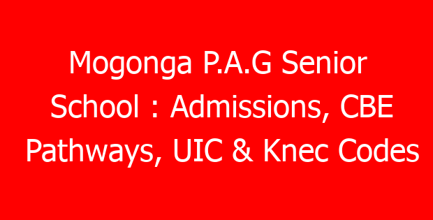 Mogonga P.A.G Senior School : Admissions, CBE Pathways, UIC & Knec Codes