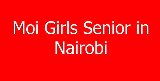 Moi Girls Senior in Nairobi