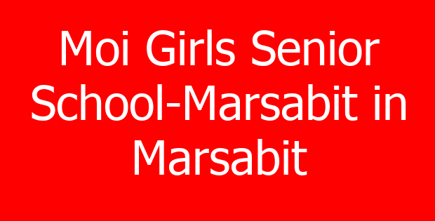 Moi Girls Senior School-Marsabit in Marsabit