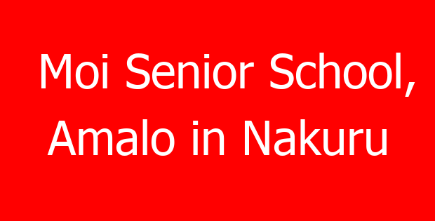 Moi Senior School, Amalo in Nakuru