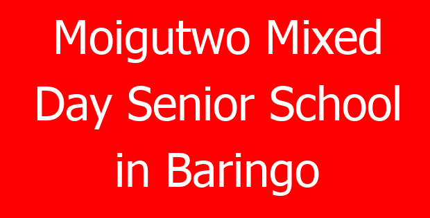 Moigutwo Mixed Day Senior School in Baringo