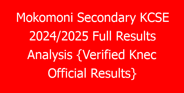 Mokomoni Secondary KCSE 2024/2025 Full Results Analysis {Verified Knec Official Results}