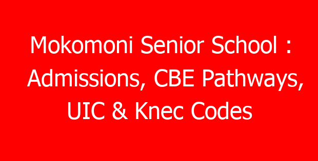 Mokomoni Senior School : Admissions, CBE Pathways, UIC & Knec Codes