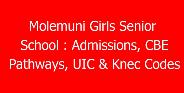 Molemuni Girls Senior School : Admissions, CBE Pathways, UIC & Knec Codes