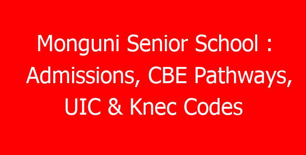 Monguni Senior School : Admissions, CBE Pathways, UIC & Knec Codes