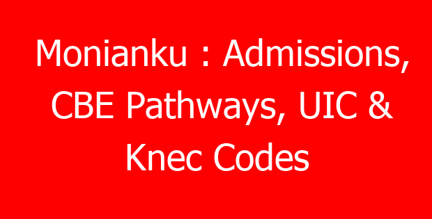 Monianku : Admissions, CBE Pathways, UIC & Knec Codes