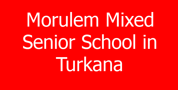 Morulem Mixed Senior School in Turkana