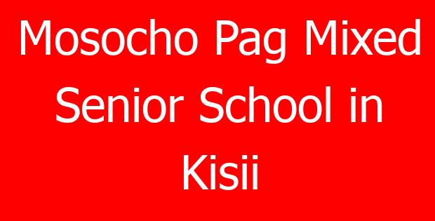 Mosocho Pag Mixed Senior School in Kisii