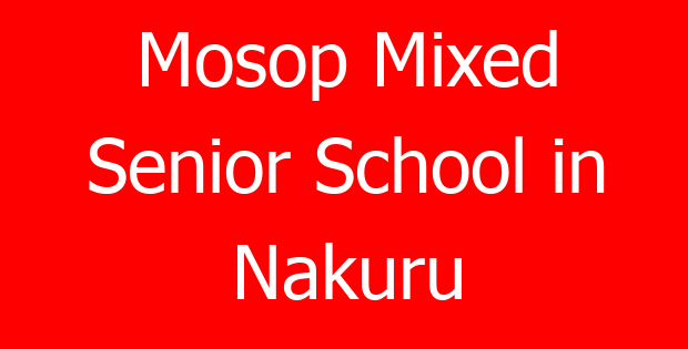 Mosop Mixed Senior School in Nakuru