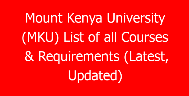Mount Kenya University (MKU) List of all Courses & Requirements (Latest, Updated)