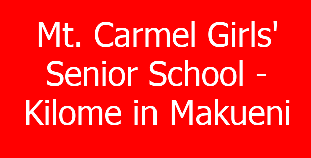 Mt. Carmel Girls’ Senior School – Kilome in Makueni