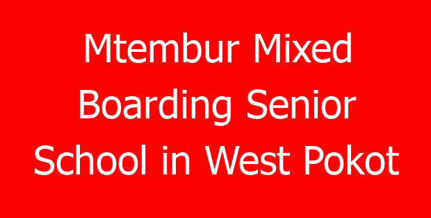 Mtembur Mixed Boarding Senior School in West Pokot