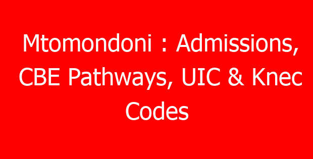 Mtomondoni : Admissions, CBE Pathways, UIC & Knec Codes