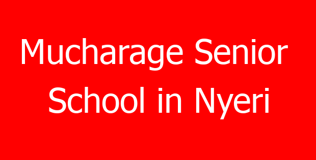 Mucharage Senior  School in Nyeri
