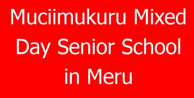 Muciimukuru Mixed Day Senior School in Meru