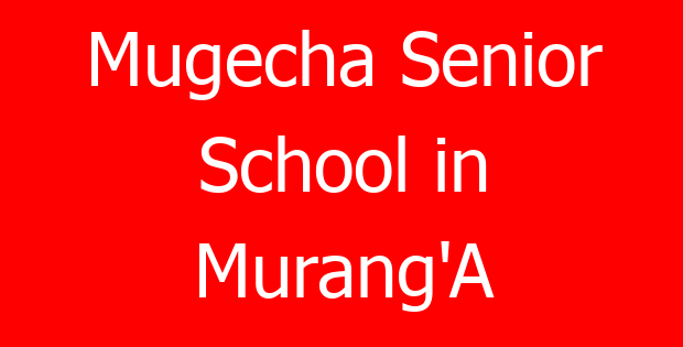 Mugecha Senior School in Murang’A