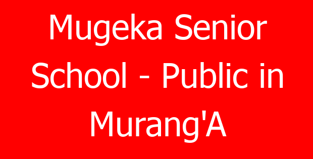 Mugeka Senior School – Public in Murang’A