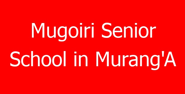 Mugoiri Senior School in Murang’A