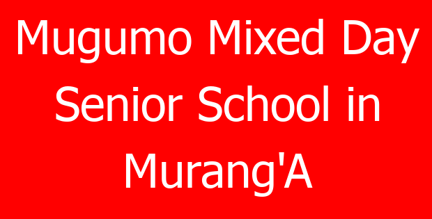 Mugumo Mixed Day Senior School in Murang’A