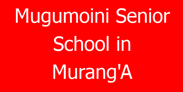 Mugumoini Senior School in Murang’A