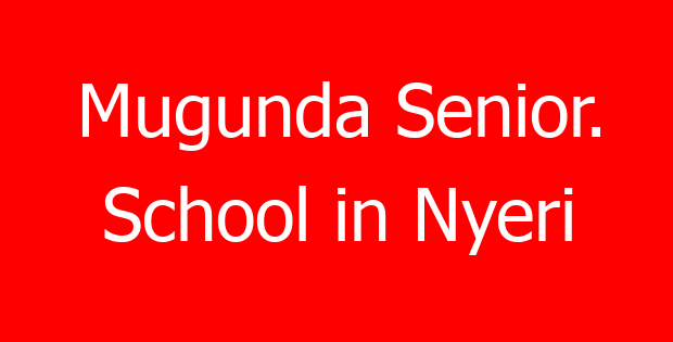 Mugunda Senior. School in Nyeri