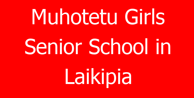 Muhotetu Girls Senior School in Laikipia