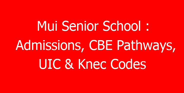 Mui Senior School : Admissions, CBE Pathways, UIC & Knec Codes