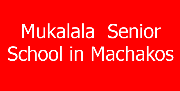 Mukalala Senior School in Machakos