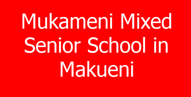 Mukameni Mixed Senior School in Makueni