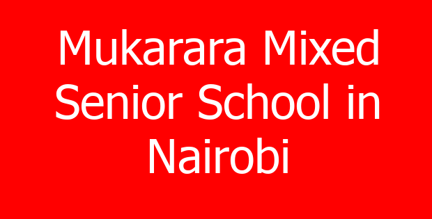 Mukarara Mixed Senior School in Nairobi