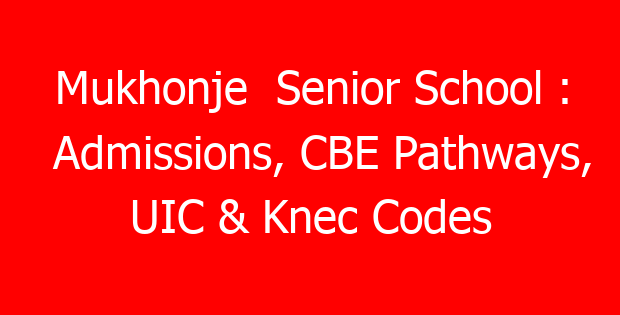 Mukhonje Senior School : Admissions, CBE Pathways, UIC & Knec Codes