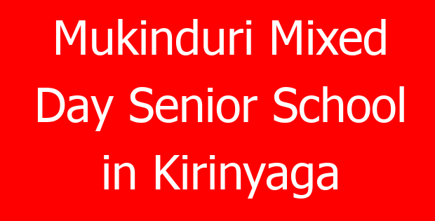Mukinduri Mixed Day Senior School in Kirinyaga