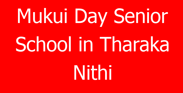 Mukui Day Senior School in Tharaka Nithi