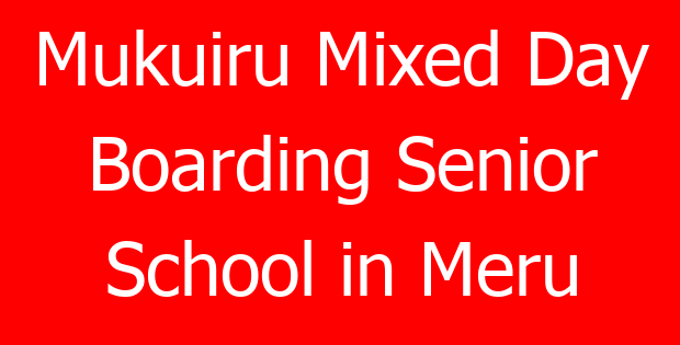 Mukuiru Mixed Day Boarding Senior School in Meru