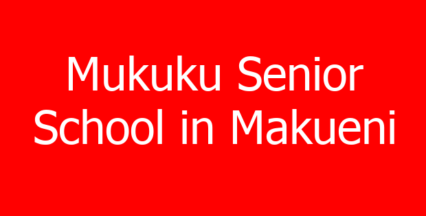 Mukuku Senior School in Makueni