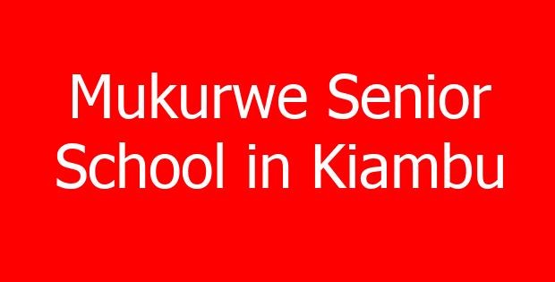 Mukurwe Senior School in Kiambu