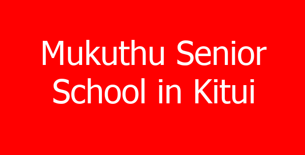 Mukuthu Senior School in Kitui