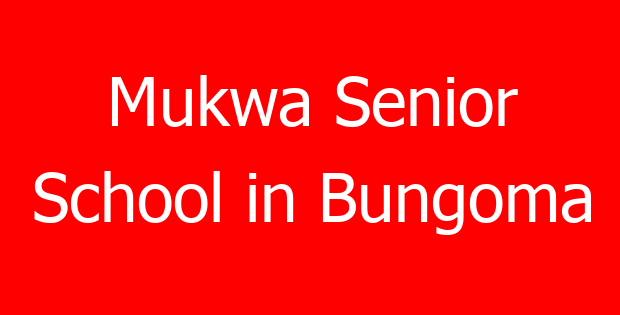 Mukwa Senior School in Bungoma