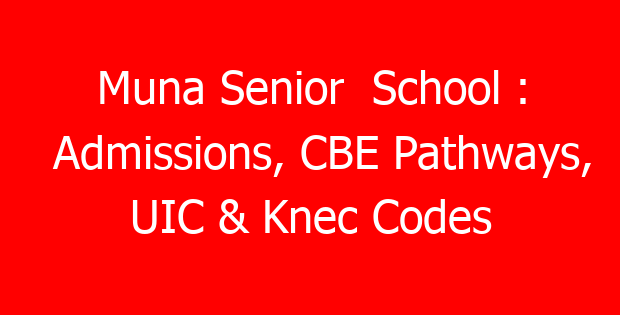 Muna Senior School : Admissions, CBE Pathways, UIC & Knec Codes