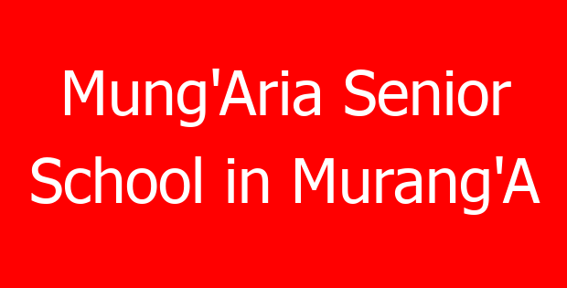 Mung’Aria Senior School in Murang’A