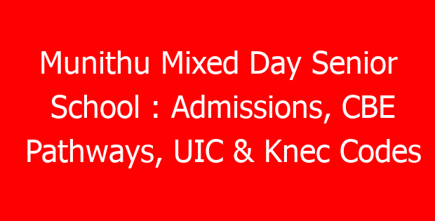 Munithu Mixed Day Senior School : Admissions, CBE Pathways, UIC & Knec Codes